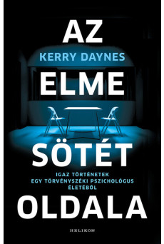 Az elme sötét oldala - Igaz történetek egy törvényszéki pszichológus életéből