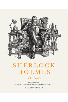 Sherlock Holmes világa: Az inspiráció a világ leghíresebb detektívje mögött