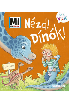 Hűha! Dínók! - Mi MICSODA - Kicsi Világ 9. - kihajtható fülekkel - Mi MICSODA - Kicsi Világ