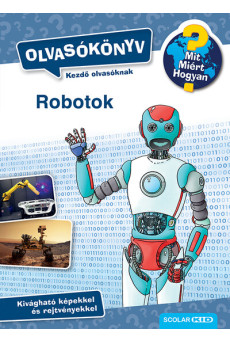 Mit? Miért? Hogyan? Olvasókönyv Robotok