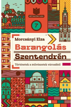 Barangolás Szentendrén - Történetek a művészetek városából - Sétakönyvek 7.
