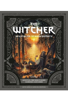 The Witcher hivatalos szakácskönyv - Laktató ételek, finom fogások és kulináris kalandozások a Vaják világában