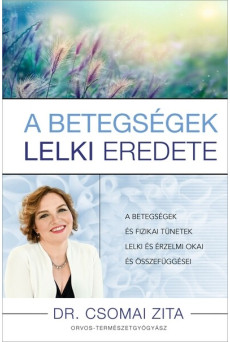 A betegségek lelki eredete - A betegségek és fizikai tünetek lelki és érzelmi okai és összefüggései