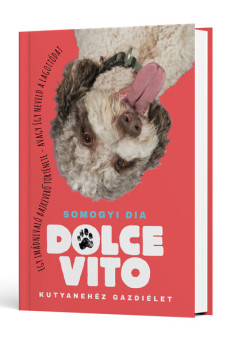 DOLCE VITO - Kutyanehéz gazdiélet - Egy imádnivaló bajkeverő története, avagy így neveld a lagottódat