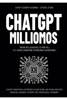 CHATGPT MILLIOMOS - Ismerd meg, alkalmazd, és profitálj  a 21. század legnagyobb technológiai újdonságából!
