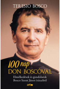 100 nap Don Boscóval - Elmélkedések és gondolatok Bosco Szent János írásaiból