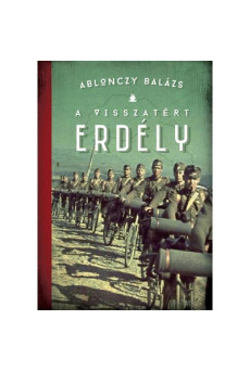 A visszatért Erdély 1940-1944 - Modern magyar történelem (új kiadás)