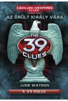 The 39 Clues - 39 kulcs: Cahillek a Vesperek ellen 2. - Az őrült király vára