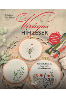 Virágos hímzések - Szirmok, levelek, bokréták hímzőkeretben