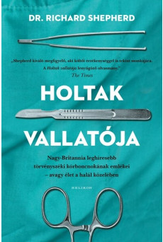 Holtak vallatója - Nagy-Britannia első számú törvényszéki kórboncnokának emlékei - avagy élet a halál közben (új kiadás)