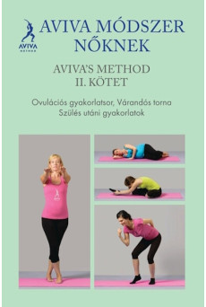 Aviva módszer nőknek II. kötet - Ovulációs gyakorlatsor, várandós torna, szülés utáni gyakorlatok