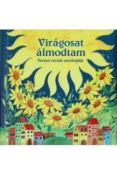 Virágosat álmodtam - Tavaszi versek antológiája (új kiadás)