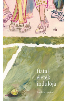 Fiatal életek indulója - Versek, novellák fiatal felnőtteknek. Turi Lilla rajzaival