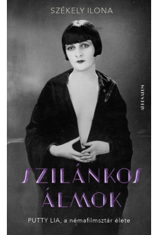 Szilánkos álmok - Putty Lia, a némafilmsztár élete