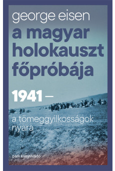 A magyar holokauszt főpróbája - 1941 - A tömeggyilkosságok nyara