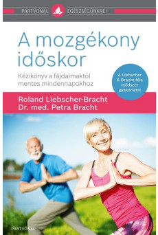 A mozgékony időskor - Kézikönyv a fájdalmaktól mentes mindennapokhoz