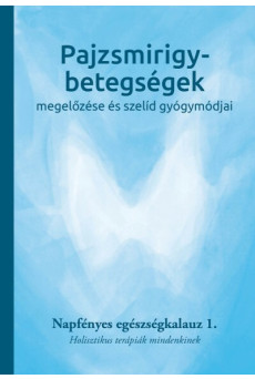 Pajzsmirigy-betegségek megelőzése és szelíd gyógymódjai - Napfényes egészségkalauz 1. - Holisztikus terápiák mindenkinek - Napfé