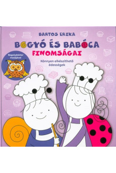 Bogyó és Babóca finomságai - Könnyen elkészíthető édességek