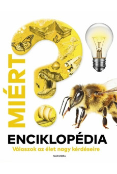 Miért? Enciklopédia - Válaszok az élet nagy kérdéseire
