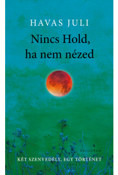 Nincs Hold, ha nem nézed - Két szenvedély, egy történet (új kiadás)