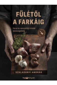 Fülétől a farkáig - Hazai és nemzetközi ételek belsőségekből