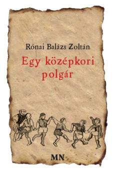 Egy középkori polgár - versei, melyeket feljegyzett, hogy szolgálnának tanulságul az késeieknek minden időre