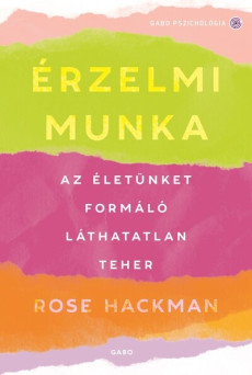 Érzelmi munka - Az életünket formáló láthatatlan teher
