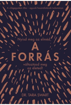 A forrás - Nyisd meg az elméd, változtasd meg az életed! (új kiadás)