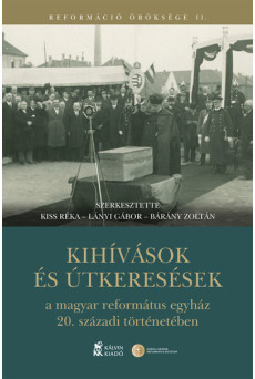 Kihívások és útkeresések a magyar református egyház 20. századi történetében