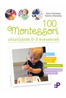 100 Montessori oktatójáték - 0-3 éveseknek