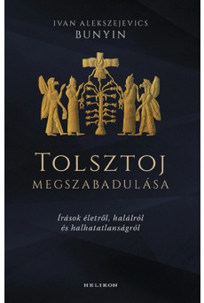 Tolsztoj megszabadulása - Írások életről, halálról és halhatatlanságról