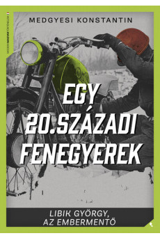 Egy 20. századi fenegyerek - Libik György, az embermentő