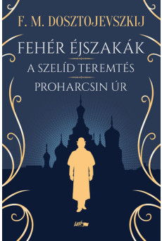 Fehér éjszakák - A szelíd teremtés - Proharcsin Úr