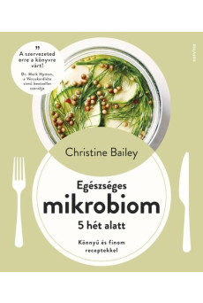 Egészséges mikrobiom 5 hét alatt - Könnyű és finom receptekkel