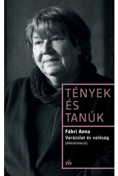 Varázslat és valóság. Életútinterjú - Tények és Tanúk
