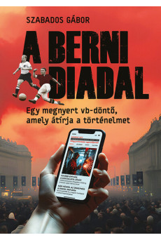 A berni diadal - Egy megnyert vb-döntő, amely átírja a történelmet