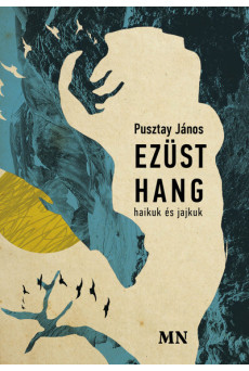 Ezüst hang - haikuk és jajkuk