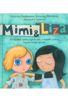 Mimi + Liza /Az egyikük szeme nyitva van, a másiké csukva,. együtt látnak igazán