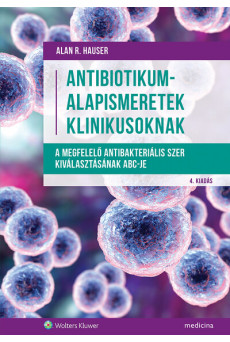 Antibiotikum-alapismeretek klinikusoknak - A megfelelő antibakteriális szer kiválasztásának ABC-je
