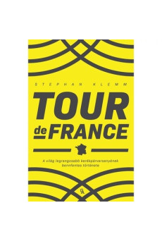 Tour de France - A világ legrangosabb kerékpárversenyének bennfentes története