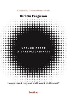 Vegyük észre a vakfoltjainkat! - Hogyan lássuk meg, ami felett mások elsiklanának?