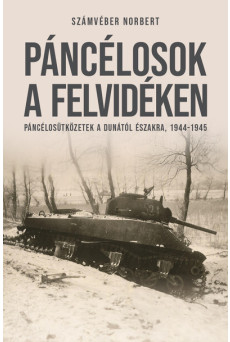 Páncélosok a Felvidéken - Páncélosütközetek a Dunától északra, 1944-1945