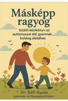 Másként ragyog - Szülői kézikönyv az autizmussal élő gyermek boldog életéhez