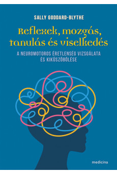Reflexek, mozgás, tanulás és viselkedés - A neuromotoros éretlenség vizsgálata és kiküszöbölése