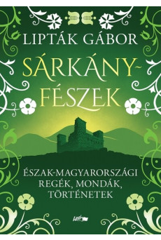Sárkányfészek - Észak-magyarországi regék, mondák, történetek