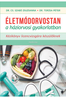 Életmódorvostan a háziorvosi gyakorlatban - Kézikönyv licencvizsgára készülőknek