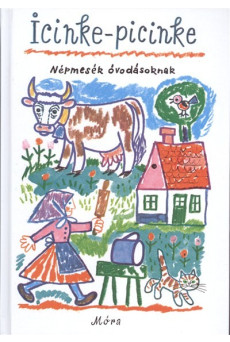 ICINKE-PICINKE /NÉPMESÉK ÓVODÁSOKNAK (17. KIADÁS)