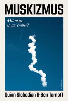 Muskizmus - Mit akar ez az ember?