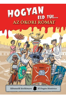 Hogyan éld túl... az ókori Rómát - Időutazók kézikönyve-sorozat