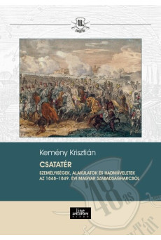 Csatatér - Személyiségek, alakulatok és hadmuveletek az 1848-1849. évi magyar szabadságharcból - 48-as Könyvtár